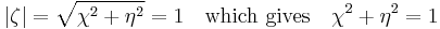 |\zeta| = \sqrt{\chi^2%2B\eta^2} = 1 \quad \text{which gives} \quad \chi^2%2B\eta^2 = 1