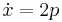  \dot{x} = 2p 