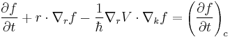  \frac{\partial f}{\partial t} %2B r \cdot \nabla_r f
- \frac{1}{\hbar} \nabla_r V \cdot \nabla_k f = \left(\frac{\partial f}{\partial t}\right)_c
