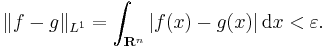 \|f - g\|_{L^1} = \int_{\mathbf{R}^n} |f(x) - g(x)| \, \mathrm{d}x < \varepsilon.