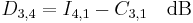 D_{3,4} = I_{4,1} - C_{3,1} \quad \rm{dB}