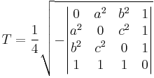  T =  \frac{1}{4} \sqrt{- \begin{vmatrix} 
  0 & a^2 & b^2 & 1 \\
a^2 & 0   & c^2 & 1 \\
b^2 & c^2 & 0   & 1 \\
  1 &   1 &   1 & 0
\end{vmatrix} } 