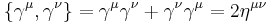 \displaystyle\{ \gamma^\mu, \gamma^\nu \} = \gamma^\mu \gamma^\nu %2B \gamma^\nu \gamma^\mu = 2 \eta^{\mu \nu} 