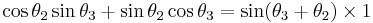  \cos\theta_2\sin\theta_3%2B\sin\theta_2\cos\theta_3=\sin(\theta_3%2B\theta_2)\times 1 \, 