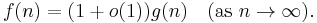 f(n) = (1%2Bo(1))g(n)\quad(\text{as }n\to\infty).