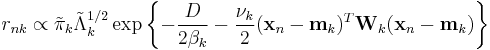 r_{nk} \propto {\tilde{\pi}}_k {\tilde{\Lambda}}_k^{1/2} \exp \left\{ - \frac{D}{2 \beta_k} - \frac{\nu_k}{2} (\mathbf{x}_n - \mathbf{m}_k)^T \mathbf{W}_k (\mathbf{x}_n - \mathbf{m}_k) \right\}