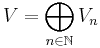 V = \bigoplus_{n \in \mathbb{N}} V_n