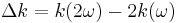 \Delta k=k(2\omega)-2k(\omega)