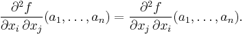 \frac{\partial^2 f}{\partial x_i\, \partial x_j}(a_1, \dots, a_n) = \frac{\partial^2 f}{\partial x_j\, \partial x_i}(a_1, \dots, a_n).\,\!