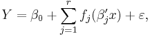 Y=\beta_0 %2B \sum_{j=1}^r f_j (\beta_j'x) %2B \varepsilon ,