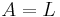 A = L