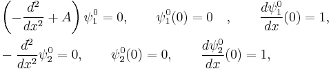  \begin{align} & \left(-\frac{d^2}{dx^2} %2B A\right) \psi_1^0 = 0,\qquad \psi_1^0(0) = 0 \quad,\qquad \frac{d\psi_1^0}{dx}(0) = 1, \\ & -\frac{d^2}{dx^2}\psi_2^0 = 0,\qquad \psi_2^0(0) = 0,\qquad \frac{d\psi_2^0}{dx}(0) = 1, \end{align} 