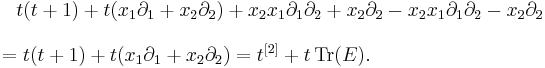 
\begin{align}
& {} \quad t(t%2B1)%2B t( x_1 \partial_1 %2B x_2 \partial_2) 
%2Bx_2 x_1 \partial_1  \partial_2%2Bx_2 \partial_2 -
 x_2  x_1 \partial_1 \partial_2 - x_2   \partial_2 \\[8pt]
& = t(t%2B1)%2B t( x_1 \partial_1 %2B x_2 \partial_2)=t^{[2]}%2B t\,\mathrm{Tr}(E).
\end{align}
