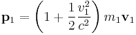  
\mathbf p_1 
=
\left( 1   %2B {1\over 2} { v_1^2\over c^2 } \right)m_1\mathbf v_1
  