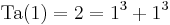 \operatorname{Ta}(1) = 2 = 1^3 %2B 1^3\,