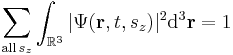 \sum_{\mathrm{all\, }s_z} \int_{\mathbb{R}^3} |\Psi(\mathbf{r},t,s_z)|^2 \mathrm{d}^3\mathbf{r} = 1