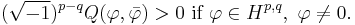  (\sqrt{-1})^{p-q}Q(\varphi,\bar{\varphi})>0\text{ if }\varphi\in H^{p,q},\ \varphi\ne 0.