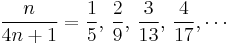 {n\over 4n%2B1}={1\over 5},\, {2\over 9},\, {3\over 13},\, {4\over 17},\cdots 