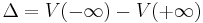 \Delta = V(-\infty) - V(%2B\infty)\,