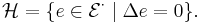 \mathcal H=\{e\in\mathcal E^\cdot\mid\Delta e=0\}.