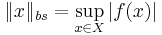 \|x\|_{bs} = \sup_{x\in X}\left|f(x)\right|