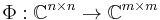 \Phi�: \mathbb{C} ^{n \times n} \rightarrow \mathbb{C} ^{m \times m}