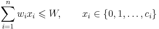 \qquad \sum_{i=1}^n w_ix_i \leqslant W, \quad \quad x_i \in \{0,1,\ldots,c_i\}