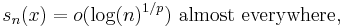  s_n(x)=o( \log (n)^{1/p})\text{ almost everywhere}, \, 