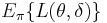 E_\pi \{ L(\theta, \delta) \}