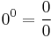  0^0 = \frac{0}{0} 