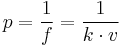 p = \frac{1}{f} = \frac{1}{k \cdot v}