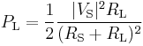 
P_\mathrm{L} = {1 \over 2}{{|V_\mathrm{S}|^2 R_\mathrm{L}}\over{(R_\mathrm{S} %2B R_\mathrm{L})^2}}\,\!
