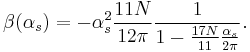 
\begin{align}
\beta(\alpha_s)=-\alpha_s^2\frac{11N}{12\pi}\frac{1}{1-\frac{17N}{11}\frac{\alpha_s}{2\pi}}.
\end{align}
