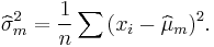 \widehat{\sigma}_m^{2}=\frac{1}{n}\sum{(x_i-\widehat{\mu}_m)^{2}}.