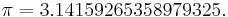  \pi = 3.14159265358979325. \, 