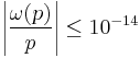 \left|\frac{\omega(p)}p\right|\leq 10^{-14}