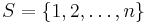 S=\{1,2,\ldots,n\}