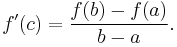 f ' (c) = \frac{f(b) - f(a)}{b - a}.