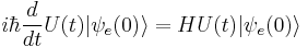  i \hbar {d \over dt} U(t) | \psi_e (0) \rangle = H U(t)| \psi_e (0)\rangle 