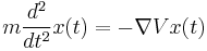  m \frac{d^2}{dt^2} x(t)  = - \nabla V x(t) 