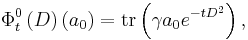 \Phi_t^0\left(D\right)\left(a_0\right)=\mathrm{tr}\left(\gamma a_0 e^{-tD^2}\right),