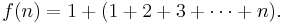 f(n)=1%2B(1%2B2%2B3%2B\cdots%2Bn).\,