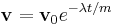 \mathbf{v} = \mathbf{v}_0 e^{- \lambda t / m}