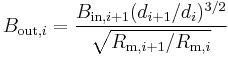 B_{\mathrm{out},i} = \frac{B_{\mathrm{in},i%2B1}(d_{i%2B1}/d_i)^{3/2} }{ \sqrt{R_{\mathrm{m},i%2B1}/R_{\mathrm{m},i}} }