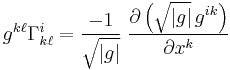 g^{k\ell}\Gamma^i_{k\ell}=\frac{-1}{\sqrt{|g|}} \;\frac{\partial\left(\sqrt{|g|}\,g^{ik}\right)} {\partial x^k}