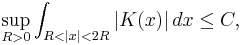 \sup_{R>0} \int_{R<|x|<2R} |K(x)| \, dx \leq C,