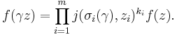 
f(\gamma z) = \prod_{i=1}^m j(\sigma_i(\gamma), z_i)^{k_i} f(z).
