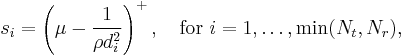 s_i = \left(\mu - \frac{1}{\rho d_i^2} \right)^%2B, \quad \textrm{for} \,\, i=1,\ldots,\min(N_t, N_r),