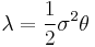  \lambda=\frac {1} {2} \sigma^2 \theta 