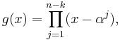 g(x) = \prod_{j=1}^{n-k} (x - \alpha^j), 